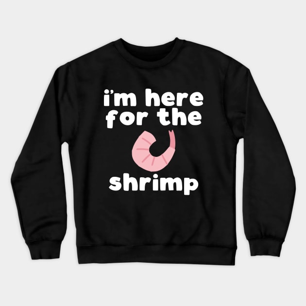 I'm Here For The Shrimp Crewneck Sweatshirt by kapotka